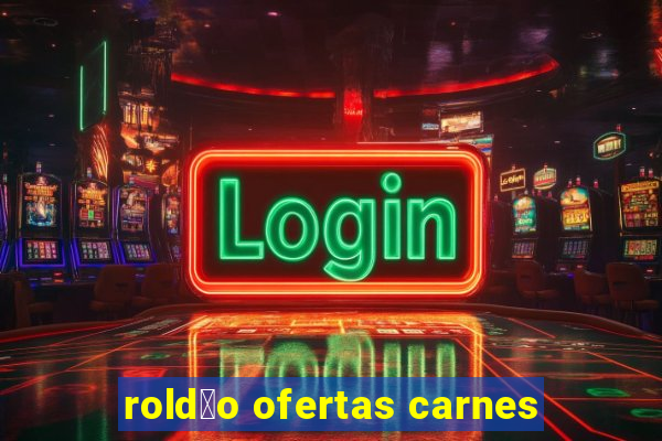 rold茫o ofertas carnes