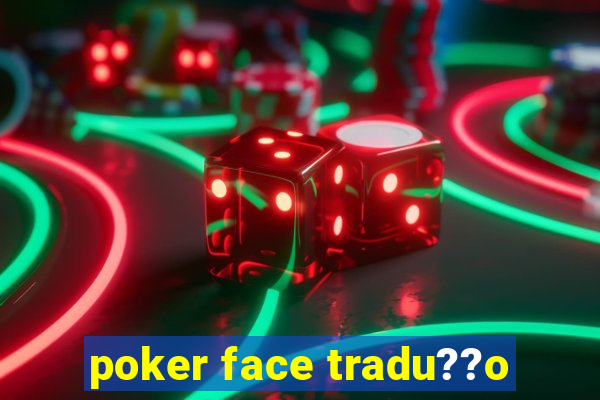 poker face tradu??o