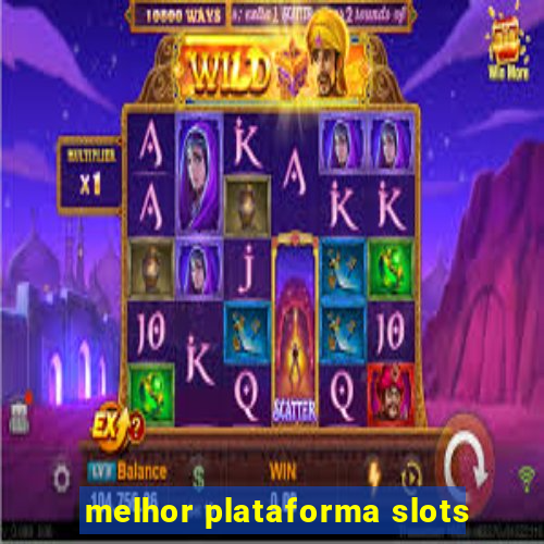 melhor plataforma slots