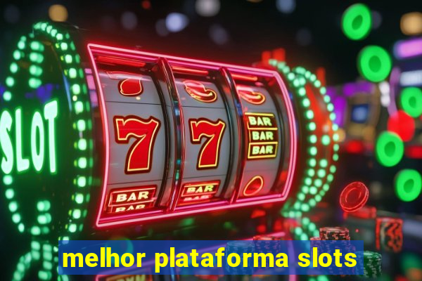 melhor plataforma slots