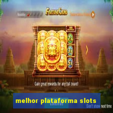 melhor plataforma slots