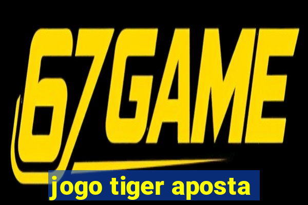 jogo tiger aposta