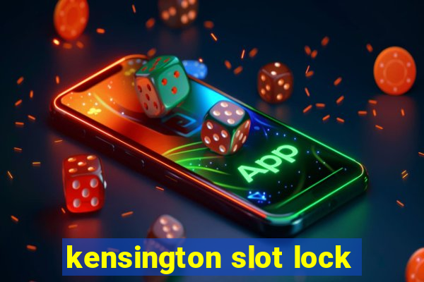 kensington slot lock