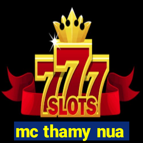 mc thamy nua