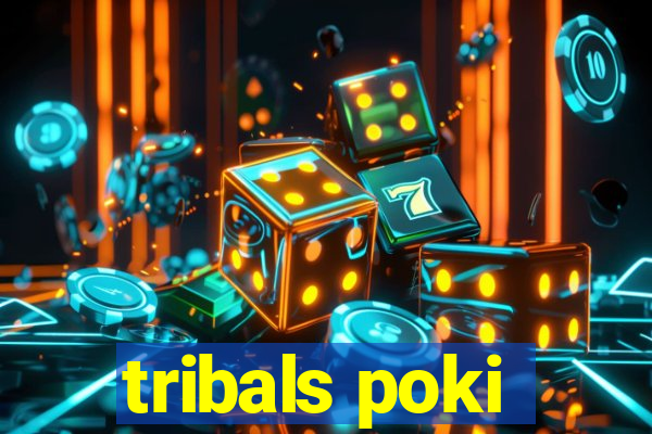 tribals poki