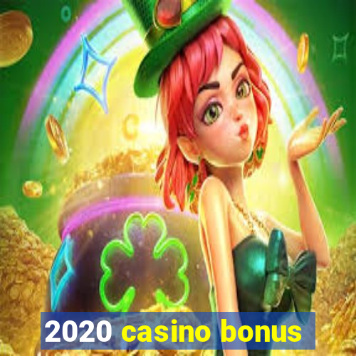 2020 casino bonus