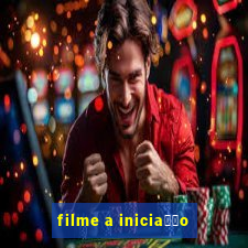 filme a inicia莽茫o