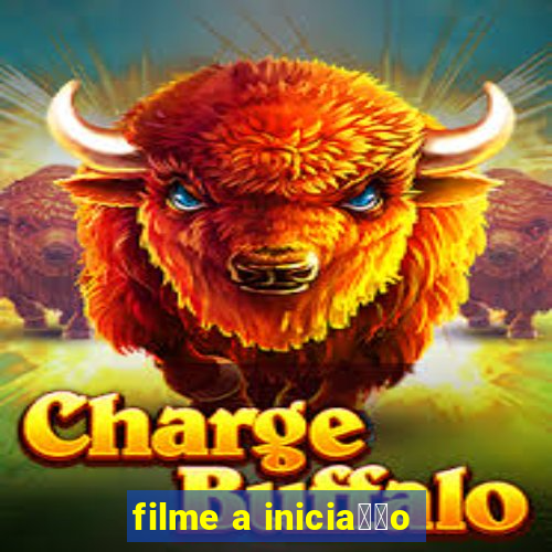 filme a inicia莽茫o