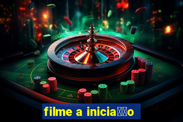 filme a inicia莽茫o