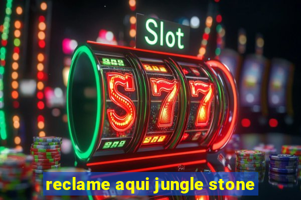 reclame aqui jungle stone