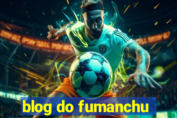 blog do fumanchu