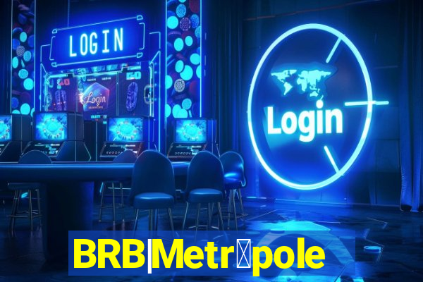 BRB|Metr贸poles