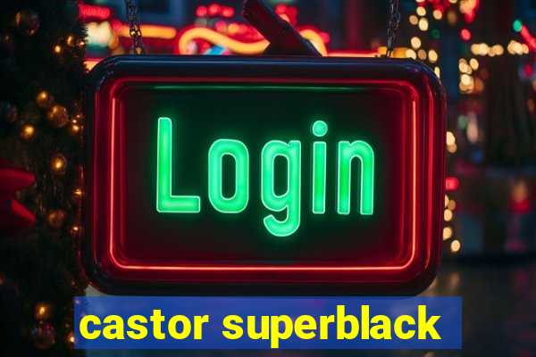 castor superblack