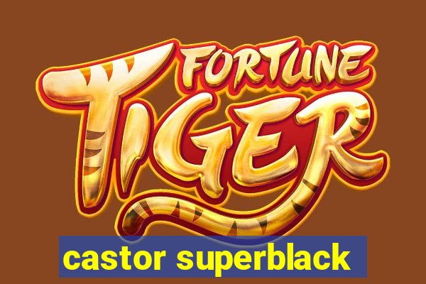 castor superblack