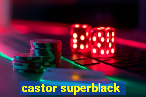 castor superblack