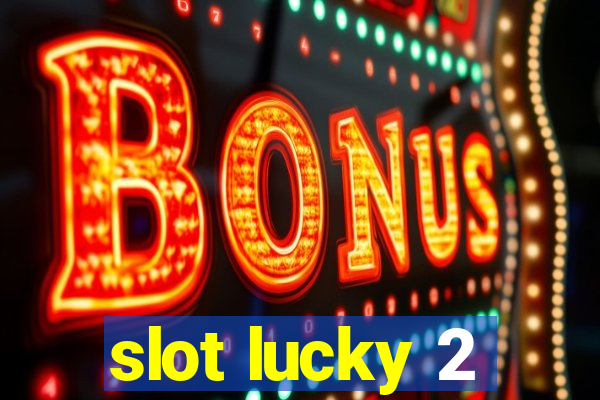 slot lucky 2