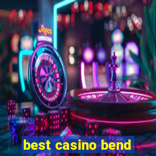 best casino bend