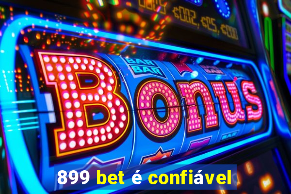 899 bet é confiável