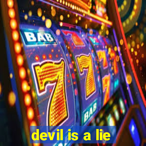 devil is a lie