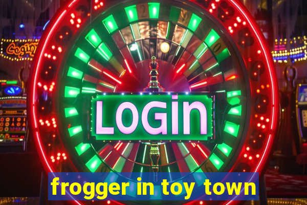 frogger in toy town