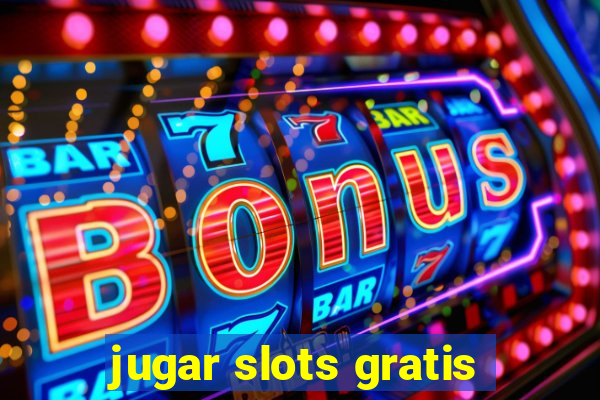 jugar slots gratis