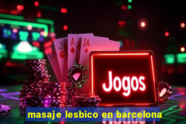 masaje lesbico en barcelona