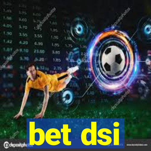 bet dsi