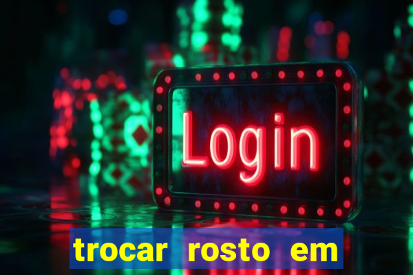 trocar rosto em vídeo grátis