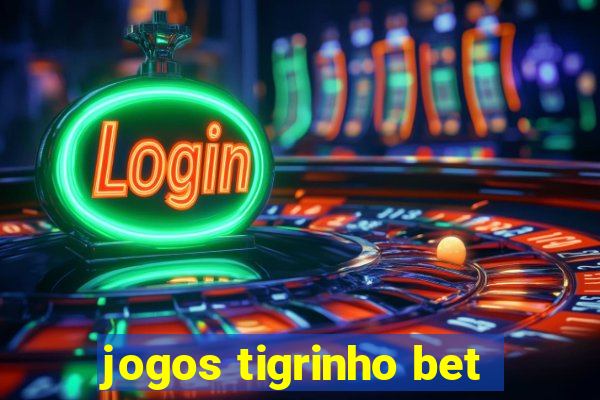 jogos tigrinho bet