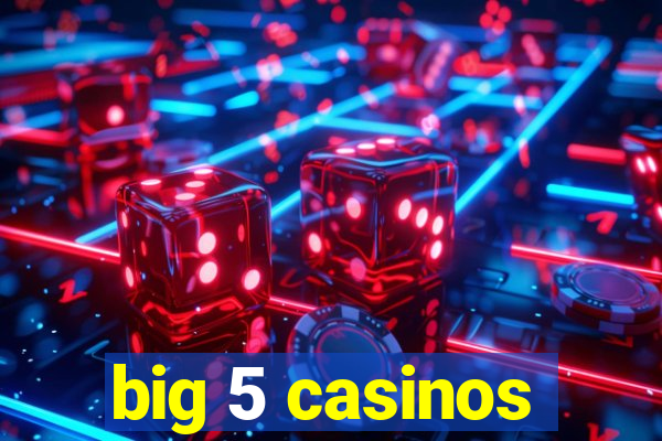 big 5 casinos