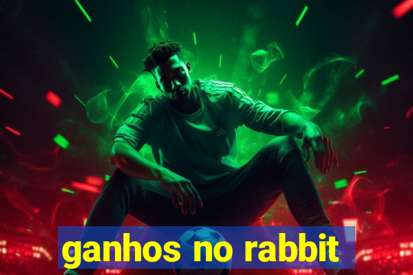 ganhos no rabbit