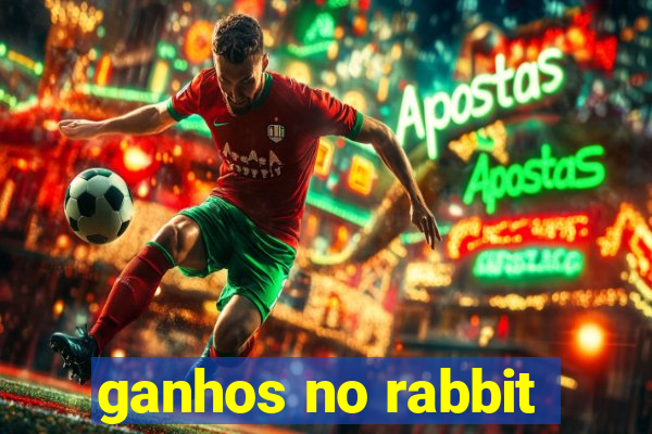 ganhos no rabbit