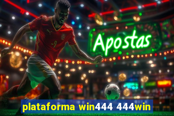 plataforma win444 444win