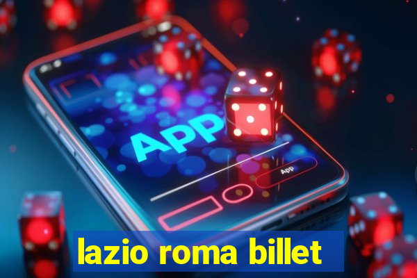 lazio roma billet