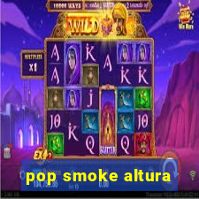 pop smoke altura