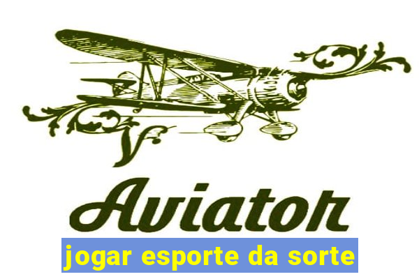 jogar esporte da sorte