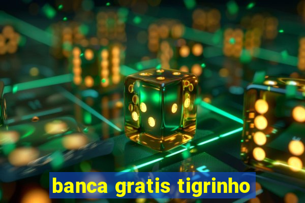 banca gratis tigrinho