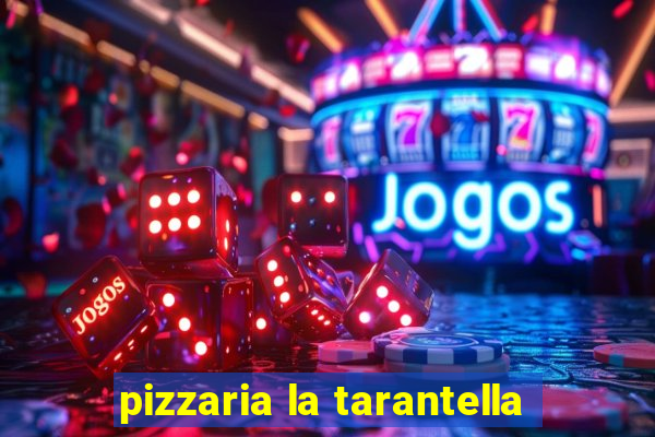 pizzaria la tarantella