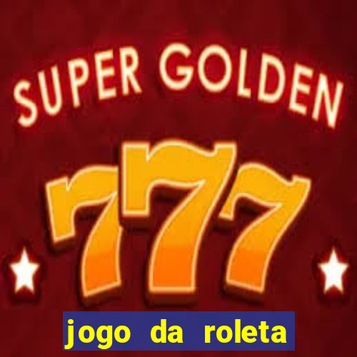 jogo da roleta para ganhar dinheiro de verdade