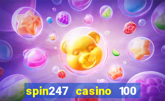 spin247 casino 100 free spins