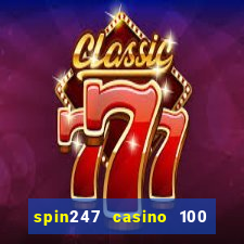 spin247 casino 100 free spins