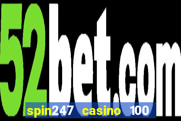 spin247 casino 100 free spins