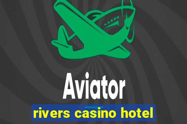 rivers casino hotel