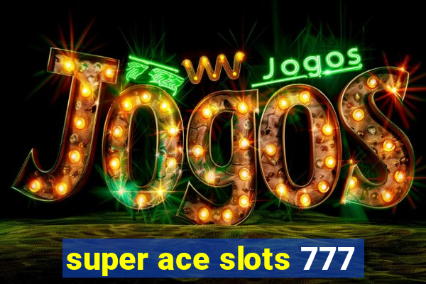 super ace slots 777