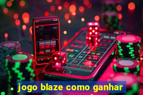 jogo blaze como ganhar