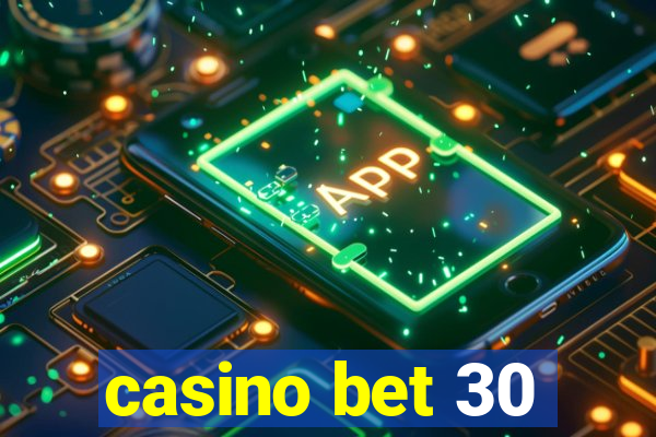 casino bet 30