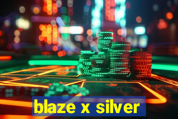 blaze x silver