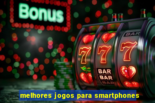 melhores jogos para smartphones