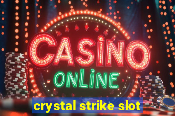 crystal strike slot