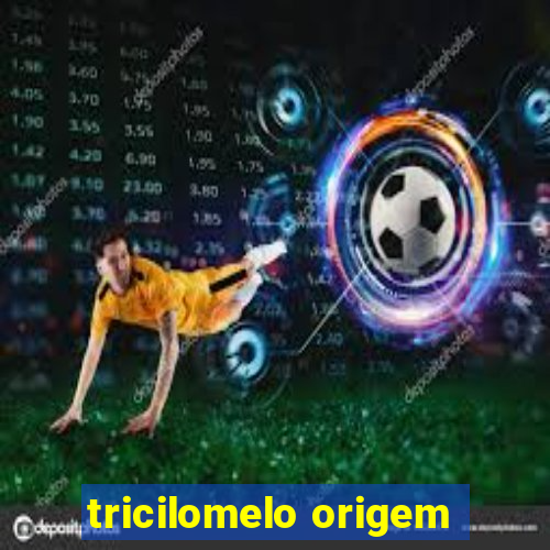 tricilomelo origem